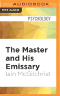 The Master and His Emissary: The Divided Brain and the Making of the Western World By Iain McGilchrist, Dennis Kleinman (Read by) Cover Image
