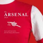 The Arsenal Shirt: Iconic Match Worn Shirts from the History of the Gunners Cover Image