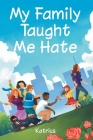 My Family Taught Me Hate By Katrius Cover Image