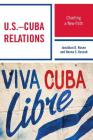 U.S.-Cuba Relations: Charting a New Path (Security in the Americas in the Twenty-First Century) By Jonathan D. Rosen, Hanna S. Kassab Cover Image