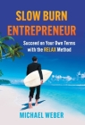Slow Burn Entrepreneur: Succeed on Your Own Terms with the RELAX Method By Michael Weber Cover Image