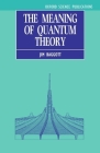 The Meaning of Quantum Theory: A Guide for Students of Chemistry and Physics (Oxford Science Publications) By Jim Baggott Cover Image