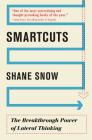 Smartcuts: The Breakthrough Power of Lateral Thinking By Shane Snow Cover Image