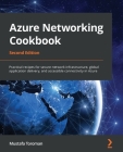 Azure Networking Cookbook: Practical recipes for secure network infrastructure, global application delivery, and accessible connectivity in Azure Cover Image