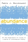 Abundance: On the Experience of Living in a World of Information Plenty By Pablo J. Boczkowski Cover Image