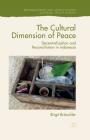 The Cultural Dimension of Peace: Decentralization and Reconciliation in Indonesia (Rethinking Peace and Conflict Studies) By Birgit Bräuchler Cover Image