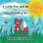 A Little Fox and Me -- Una Zorrita y Yo By Eileen Henry Haun, Madeline Rose Fazio (Illustrator), Robin Fazio (Transcribed by) Cover Image