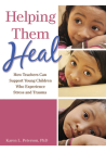 Helping Them Heal: How Teachers Can Support Young Children Who Experience Stress and Trauma Cover Image