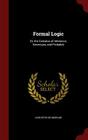 Formal Logic: Or, the Calculus of Inference, Necessary and Probable By Augustus de Morgan Cover Image