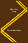 The Elect Lady By George MacDonald Cover Image