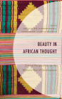Beauty in African Thought: Critical Perspectives on the Western Idea of Development (African Philosophy: Critical Perspectives and Global Dialogu) By Bolaji Bateye (Editor), Mahmoud Masaeli (Editor), Louise Müller (Editor) Cover Image