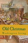 Old Christmas By Washington Irving Cover Image