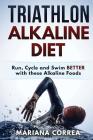 TRIATHLON ALKALINE Diet: Run, Cycle and Swim BETTER with these Alkaline Foods Cover Image