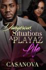 Dangerous Situations A Playaz Life By Ca$anova Cannon Cover Image