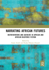 Narrating African Futures: In(ter)Ventions and Agencies in African and African Diasporic Fiction Cover Image