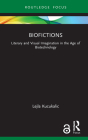 Biofictions: Literary and Visual Imagination in the Age of Biotechnology Cover Image