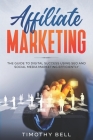 Affiliate Marketing: The Guide To Digital Success Using SEO And Social Media Marketing Efficiently By Timothy Bell Cover Image