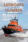 Lifeboats of the Humber: Two Centuries of Gallantry By Nicholas Leach Cover Image
