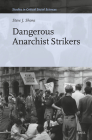 Dangerous Anarchist Strikers (Studies in Critical Social Sciences #272) By Steve J. Shone Cover Image