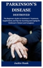 Parkinson's Disease Destroyed: The Beginners Guide to Parkinson's Treatment, Supplements and Tips for Surviving and Coping for Parkinson's Patient an By Jackie Hank Cover Image