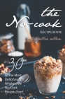 The No-Cook Recipe Book: 30 of the Most Delicious and Wholesome No-Cook Recipes Ever! By Allie Allen Cover Image