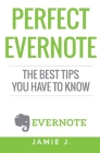 Perfect Evernote: The Best Tips You Have To Know By Jamie J Cover Image