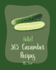Hello! 365 Cucumber Recipes: Best Cucumber Cookbook Ever For Beginners [Thai Soup Cookbook, Pickling Recipes, Asian Salad Cookbook, Thai Salad Reci By Fruit Cover Image