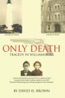 Only Death: Tragedy in Williamsburg By David H. Brown Cover Image