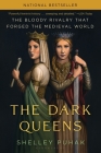 The Dark Queens: The Bloody Rivalry That Forged the Medieval World By Shelley Puhak Cover Image