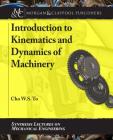 Introduction to Kinematics and Dynamics of Machinery (Synthesis Lectures on Mechanical Engineering) Cover Image