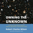 Owning the Unknown: A Science Fiction Writer Explores Atheism, Agnosticism, and the Idea of God Cover Image