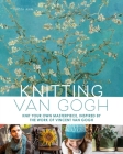 Knitting Van Gogh: Knit Your Own Masterpiece, Inspired by the Work of Vincent van Gogh By Krista Ann Cover Image