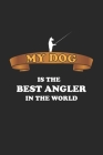 My Dog is the Best Angler in the world: Notebook for Angler & Fishing Fans - dot grid - 6x9 - 120 pages Cover Image
