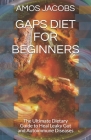 Gaps Diet for Beginners: The Ultimate Dietary Guide to Heal Leaky Gut and Autoimmune Diseases By Amos Jacobs Rdn Cover Image