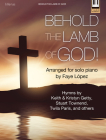 Behold the Lamb of God!: Hymns by Keith & Kristyn Getty, Stuart Townend, Twila Paris, and Others Cover Image