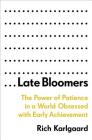 Late Bloomers: The Power of Patience in a World Obsessed with Early Achievement By Rich Karlgaard Cover Image