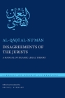 Disagreements of the Jurists: A Manual of Islamic Legal Theory (Library of Arabic Literature #53) By Al-Qāḍ&# Al-Nuʿmān, Devin Stewart (Editor), Devin Stewart (Translator) Cover Image