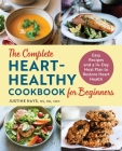 The Complete Heart-Healthy Cookbook for Beginners: Easy Recipes and a 14-Day Meal Plan to Restore Heart Health By Justine Hays Cover Image