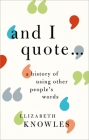 'And I Quote...': A History of Using Other People's Words By Elizabeth Knowles Cover Image