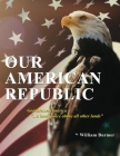 Our American Republic: God Blessed America ... a land choice above all other lands: God Blessed America ... a land choice above all other lan By William Burmer Cover Image