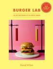 The Burger Lab: The Art and Science of the Perfect Burger By Daniel Wilson Cover Image