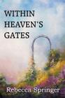 Within Heaven's Gates By Rebecca R. Springer Cover Image