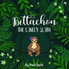 Bittachon The Lonely Sloth By Nicki Smith, Lauren Tharp (Illustrator), Jenn Loewen (Contribution by) Cover Image