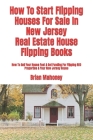 How To Start Flipping Houses For Sale In New Jersey Real Estate House Flipping Books: How To Sell Your House Fast & Get Funding For Flipping REO Prope By Brian Mahoney Cover Image