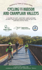 Cycling the Hudson and Champlain Valleys: A Guide to Art, History, and Nature Along the North-South Route of the Empire State Trail (Parks & Trails New York) By Parks & Trails New York Cover Image