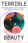 Terrible Beauty: Reckoning with Climate Complicity and Rediscovering Our Soul By Auden Schendler Cover Image