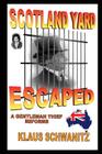 Scotland Yard Escaped: A gentleman thief reforms By Klaus Schwanitz Cover Image