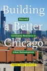 Building a Better Chicago: Race and Community Resistance to Urban Redevelopment (Latina/O Sociology #17) By Teresa Irene Gonzales Cover Image