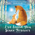 I've Loved You Since Forever Board Book: A Valentine's Day Book For Kids By Hoda Kotb, Suzie Mason (Illustrator) Cover Image