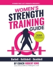 Women's Strength Training Guide: Barbell, Kettlebell & Dumbbell Training For Women Cover Image